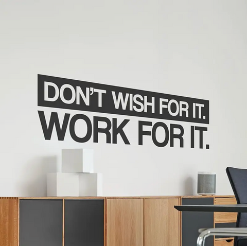 Nálepka na stěnu „Don’t wish for it, work for it“